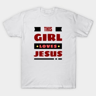 This Girl Loves Jesus | Christian Woman T-Shirt